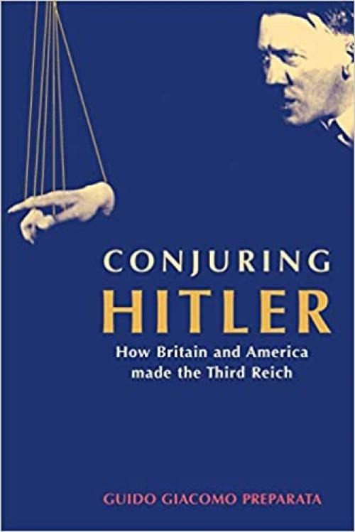  Conjuring Hitler: How Britain and America Made the Third Reich 