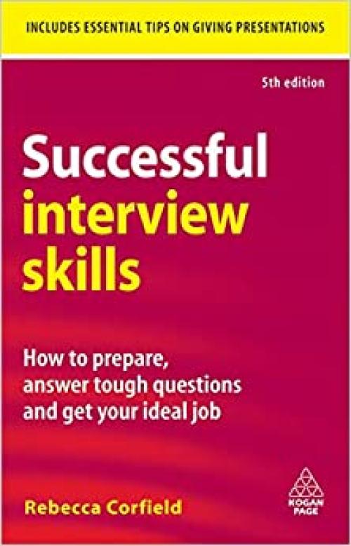  Successful Interview Skills: How to Prepare, Answer Tough Questions and Get Your Ideal Job 