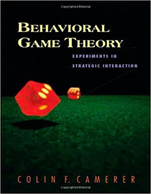  Behavioral Game Theory: Experiments in Strategic Interaction (The Roundtable Series in Behavioral Economics) 