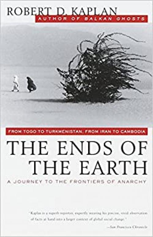  The Ends of the Earth: From Togo to Turkmenistan, from Iran to Cambodia, a Journey to the Frontiers of Anarchy 