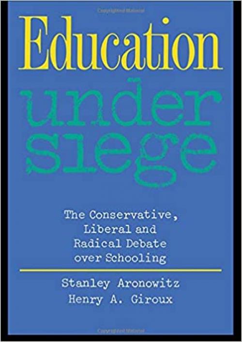  Education Under Siege: The Conservative, Liberal and Radical Debate over Schooling 