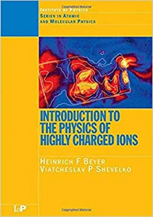  Introduction to the Physics of Highly Charged Ions (Series in Atomic Molecular Physics) (Vol. 3) 