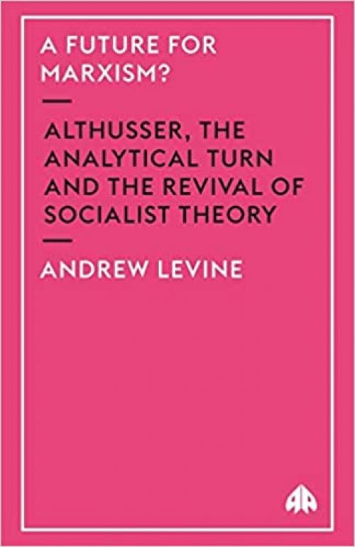  A Future for Marxism?: Althusser, the Analytical Turn and the Revival of Socialist Theory 