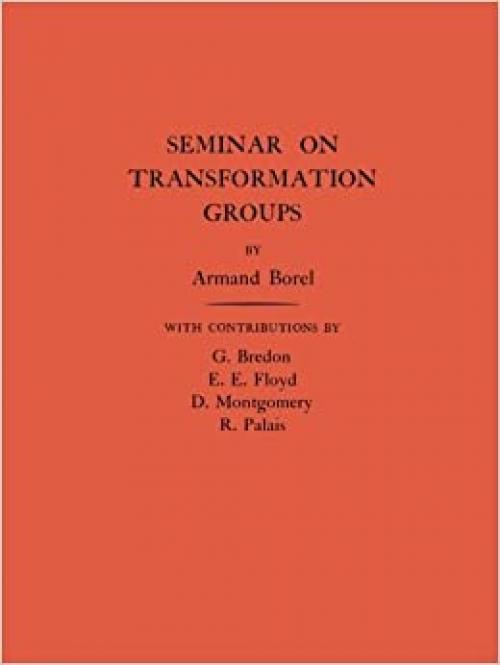  Seminar on Transformation Groups. (AM-46), Volume 46 (Annals of Mathematics Studies, 46) 