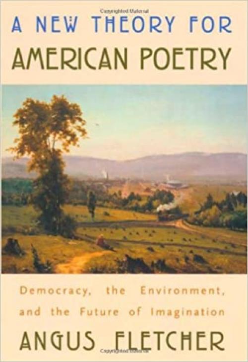  A New Theory for American Poetry: Democracy, the Environment, and the Future of Imagination 