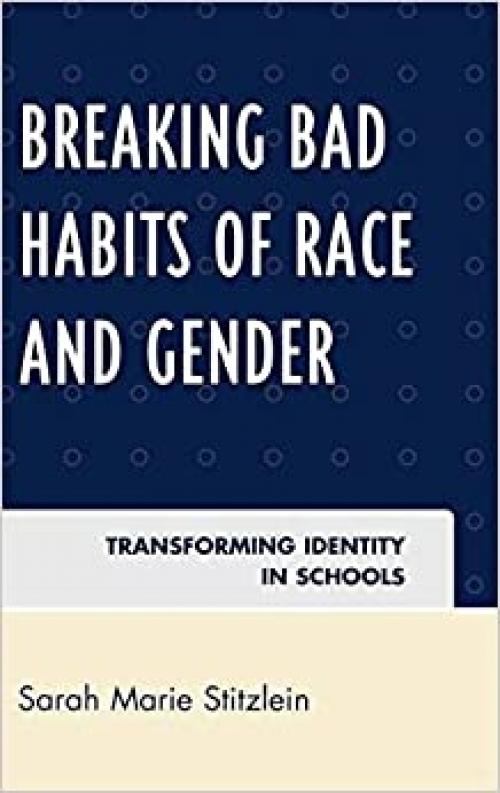  Breaking Bad Habits of Race and Gender: Transforming Identity in Schools 