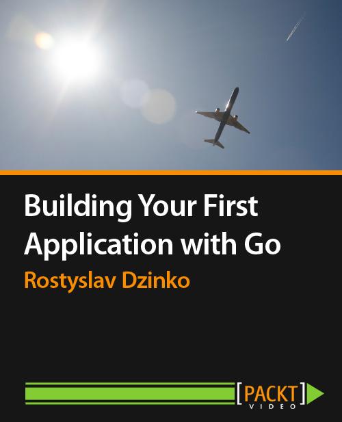 Oreilly - Building Your First Application with Go - 9781783283811