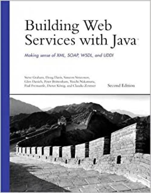  Building Web Services with Java: Making Sense of XML, SOAP, WSDL, and UDDI 