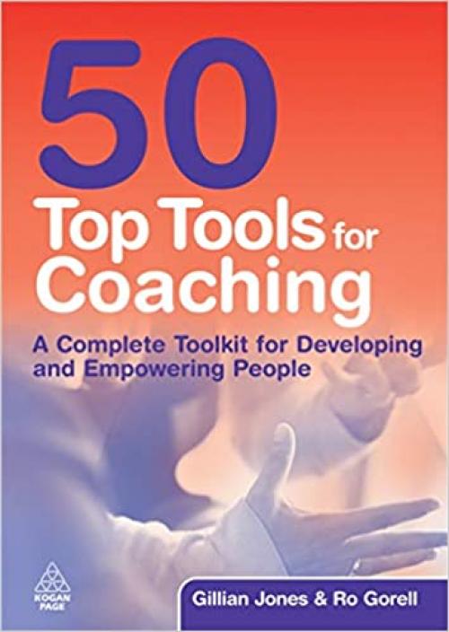  50 Top Tools for Coaching: A Complete Tool Kit for Developing and Empowering People 