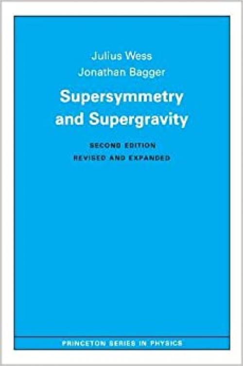 Supersymmetry and Supergravity: Revised Edition (Princeton Series in Physics, 103) 
