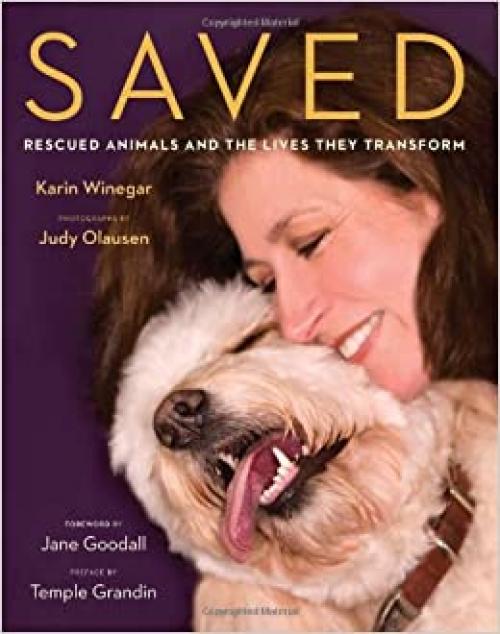  Saved: Rescued Animals and the Lives They Transform 