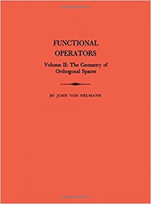  Functional Operators, Volume II: The Geometry of Orthogonal Spaces: 2 (Annals of Mathematics Studies, 22) (Volume 2) 