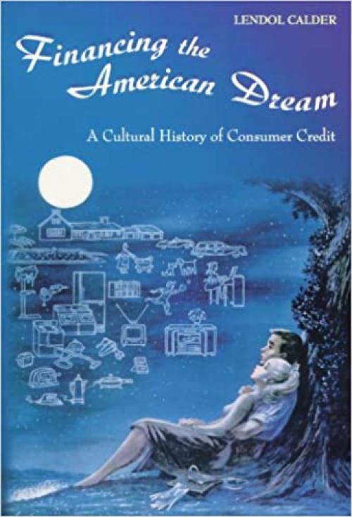  Financing the American Dream: A Cultural History of Consumer Credit (Princeton Paperbacks) 