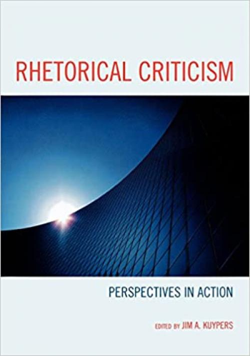  Rhetorical Criticism: Perspectives in Action (Lexington Studies in Political Communication) 