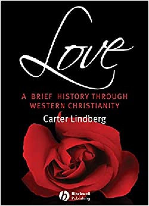  Love: A Brief History Through Western Christianity (Wiley Blackwell Brief Histories of Religion) 