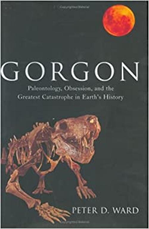  Gorgon: Paleontology, Obsession, and the Greatest Catastrophe in Earth's History 