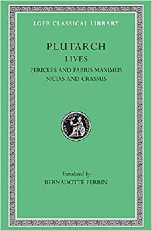  Plutarch: Lives, Vol. III, Pericles and Fabius Maximus. Nicias and Crassus (Loeb Classical Library) (Volume III) 