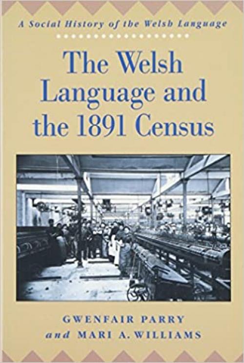  The Welsh Language and the 1891 Census (University of Wales Press - Social History of the Welsh Language) 