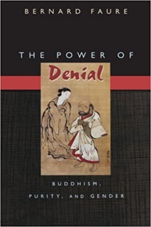  The Power of Denial: Buddhism, Purity, and Gender (Buddhisms: A Princeton University Press Series, 9) 