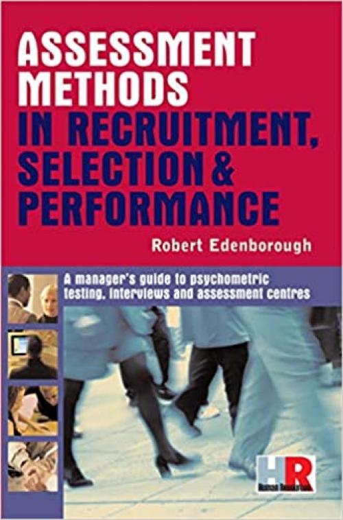  Assessment Methods in Recruitment, Selection and Performance: A Manager's Guide 