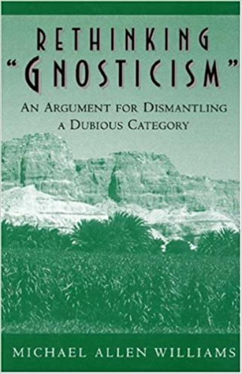  Rethinking Gnosticism: An Argument for Dismantling a Dubious Category 