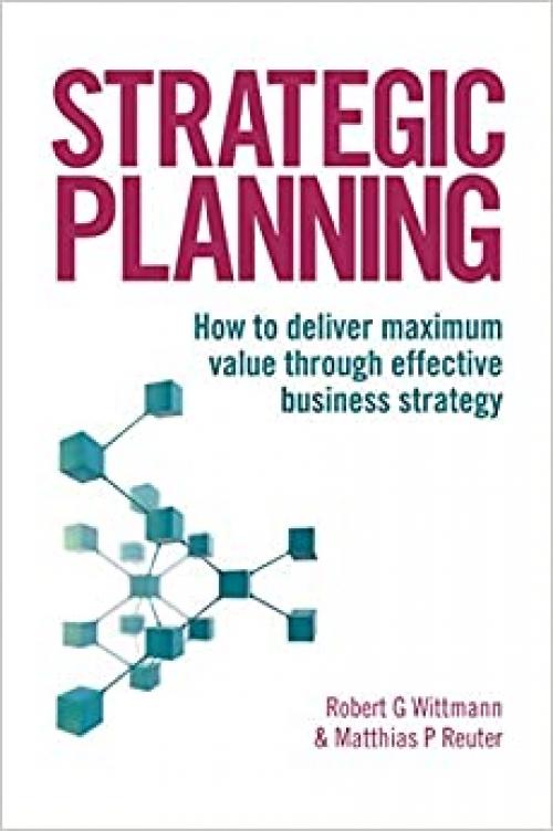  Strategic Planning: How to Deliver Maximum Value through Effective Business Strategy 