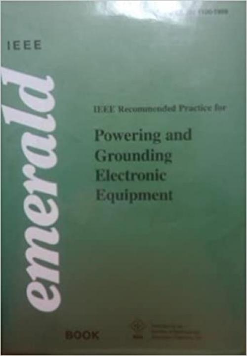  IEEE Std 1100-1999, IEEE Recommended Practice for Powering and Grounding Electronic Equipment (The IEEE Emerald Book) 