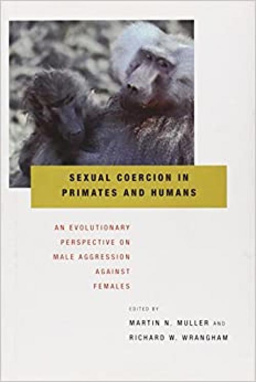  Sexual Coercion in Primates and Humans: An Evolutionary Perspective on Male Aggression against Females 