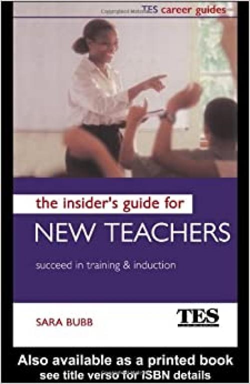  The Insider's Guide for New Teachers: Succeed in Training and Induction (TES Career Guides) 