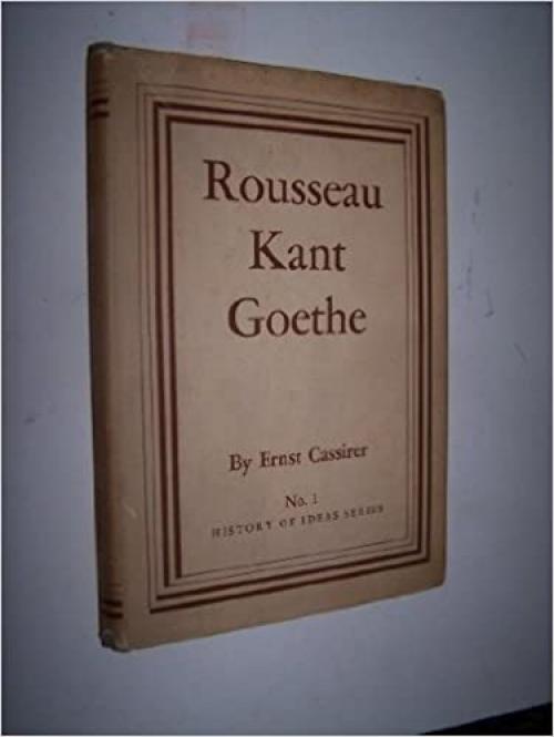  Rousseau-Kant-Goethe (Princeton Legacy Library, 2096) 