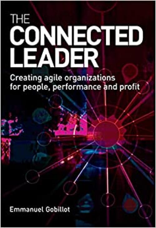  The Connected Leader: Creating Agile Organisations for People, Performance and Profit 