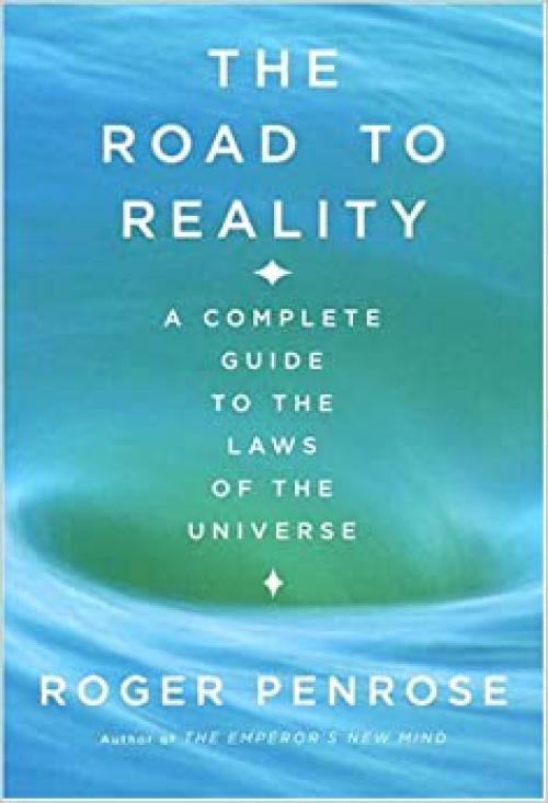  The Road to Reality : A Complete Guide to the Laws of the Universe 