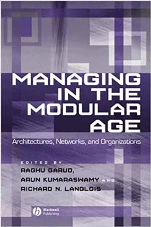  Managing in the Modular Age: Architectures, Networks, and Organizations 