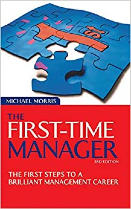  The First-Time Manager: The First Steps to a Brilliant Management Career 