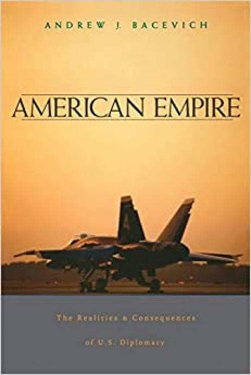  American Empire: The Realities and Consequences of U.S. Diplomacy 
