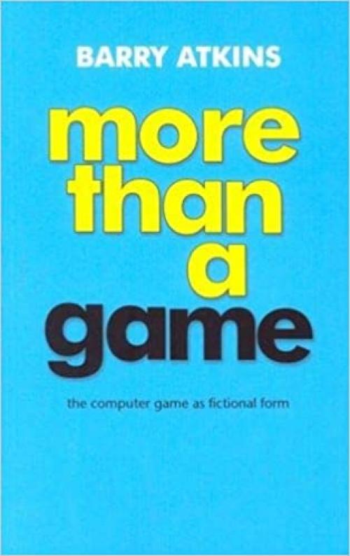  More than a Game: The Computer Game as Fictional Form 