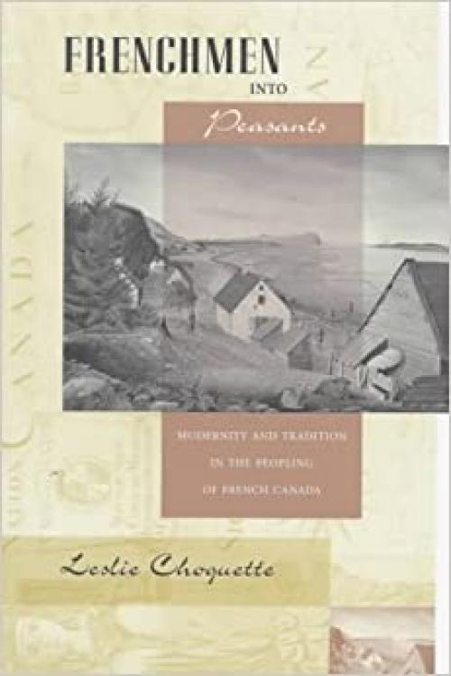  Frenchmen into Peasants: Modernity and Tradition in the Peopling of French Canada (Harvard Historical Studies) 