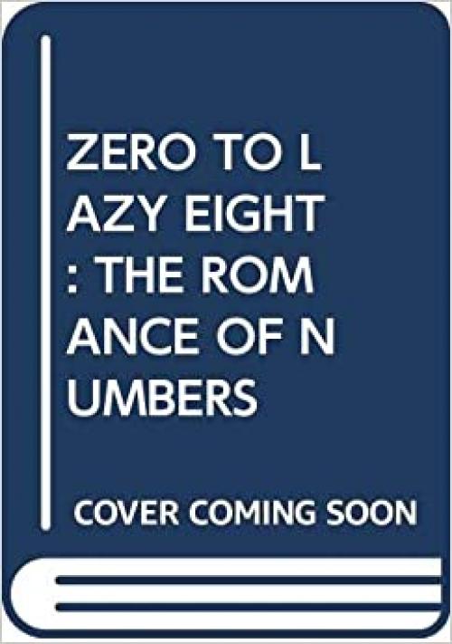  Zero to Lazy Eight: The Romance of Numbers 