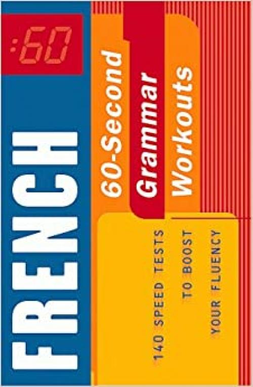  60-Second French Grammar Workout: 140 Speed Tests to Boost Your Fluency (60-Second . . . Workouts) 