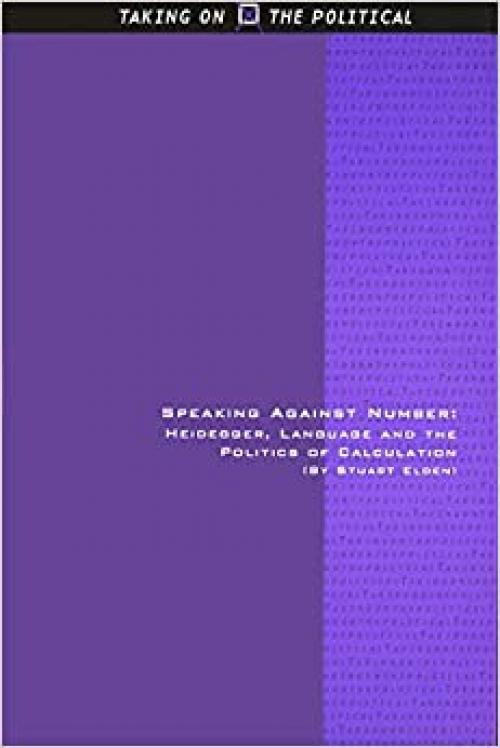  Speaking Against Number: Heidegger, Language and the Politics of Calculation (Taking on the Political) 