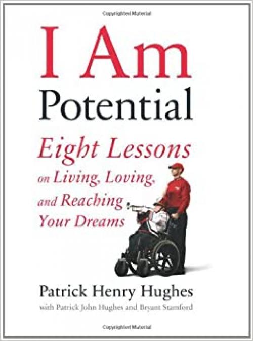  I Am Potential: Eight Lessons on Living, Loving, and Reaching Your Dreams 