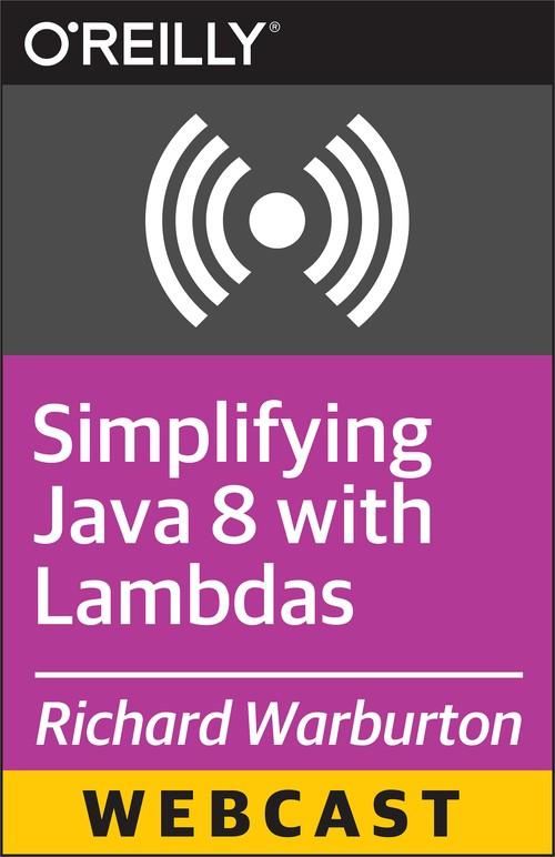 Oreilly - Simplifying Java 8 with Lambdas - 9781491919187