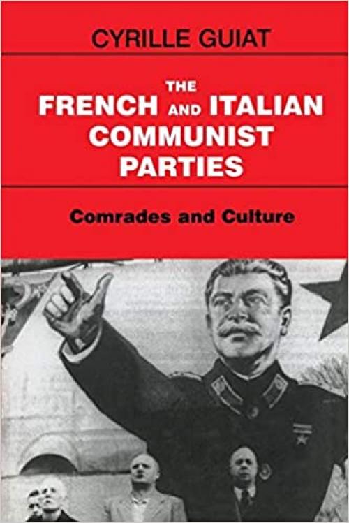  The French and Italian Communist Parties: Comrades and Culture (Totalitarianism Movements and Political Religions) 