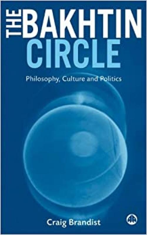  The Bakhtin Circle: Philosophy, Culture and Politics 