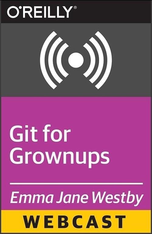 Oreilly - Git for Grown-ups - 9781491919675