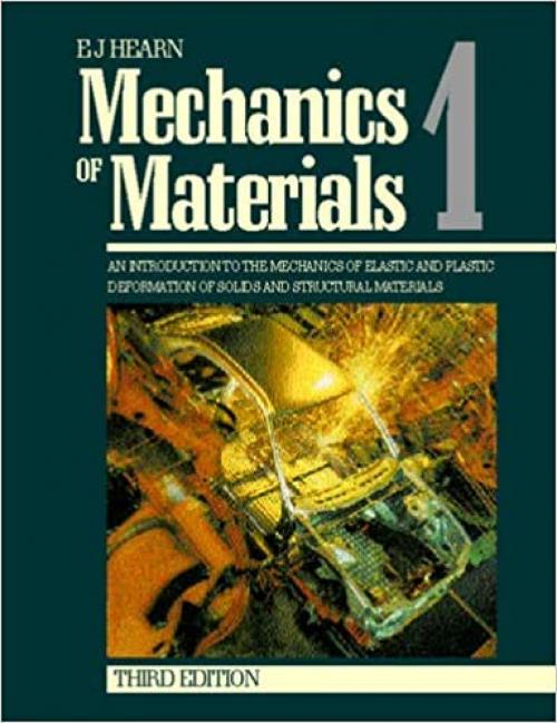  Mechanics of Materials Volume 1: An Introduction to the Mechanics of Elastic and Plastic Deformation of Solids and Structural Materials (v. 1) 