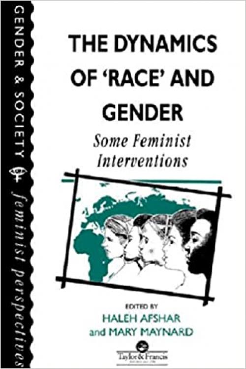  The Dynamics Of Race And Gender: Some Feminist Interventions (Feminist Perspectives on the Past and Present) 