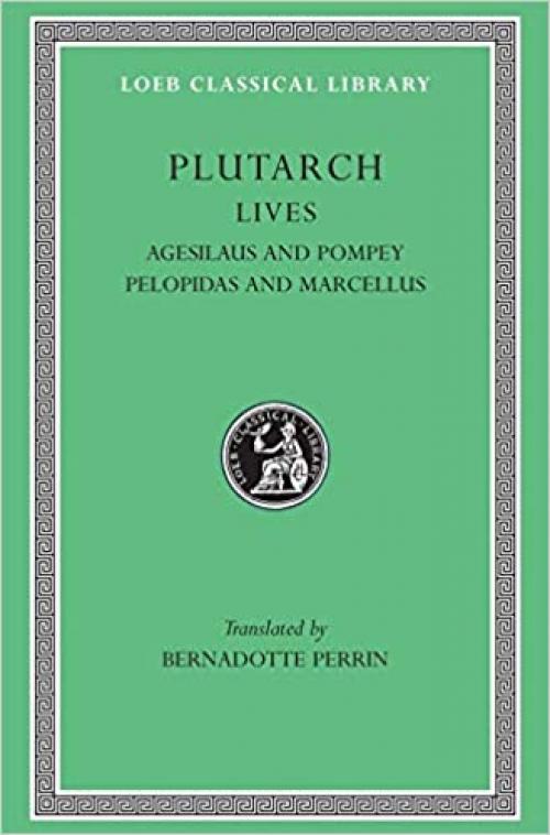  Plutarch Lives, V: Agesilaus and Pompey. Pelopidas and Marcellus (Loeb Classical Library®) (Volume V) 