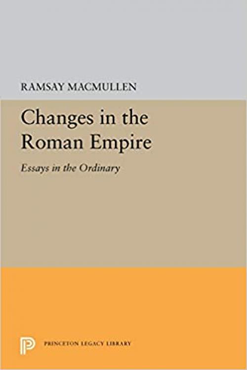  Changes in the Roman Empire: Essays in the Ordinary (Princeton Legacy Library (5435)) 