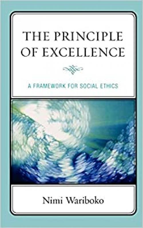  The Principle of Excellence: A Framework for Social Ethics 